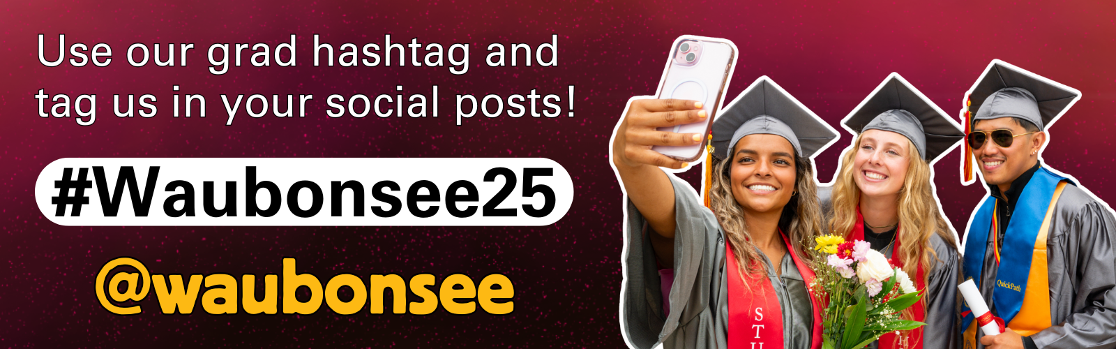 2025 Graduation Hashtag #Waubonsee25