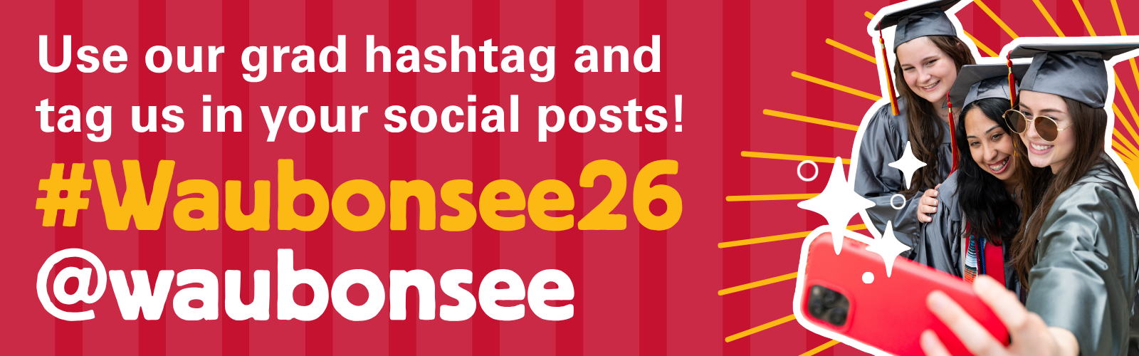 Use our grad hashtag and tag us in your social posts! #Waubonsee26 @waubonsee