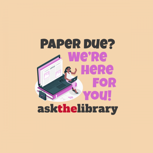 Paper Due? We're here for you! Ask The Library