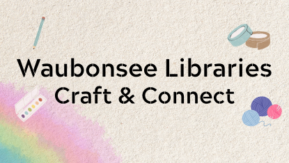 Waubonsee Libraries Craft and Connect